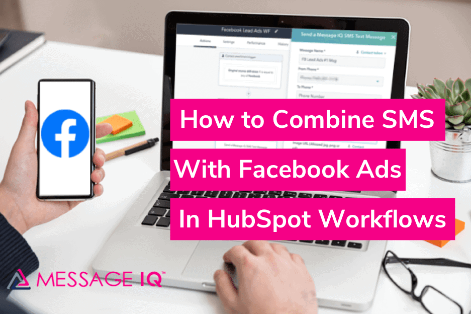 How to Combine SMS with Facebook Lead Ads in HubSpot (And Generate More Qualified Leads)