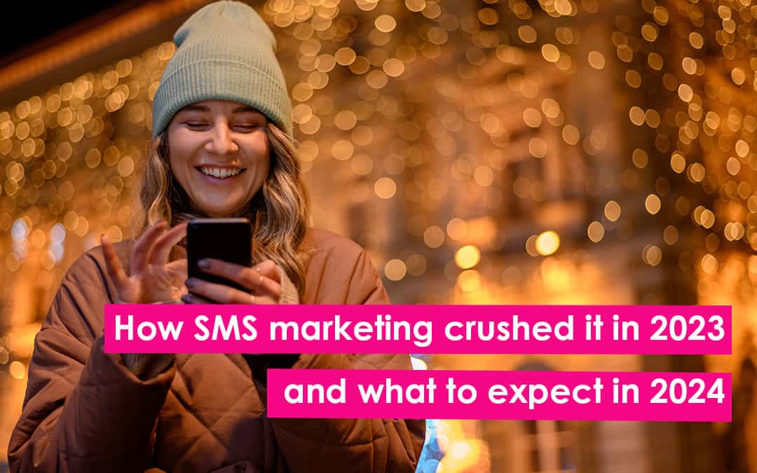 How SMS marketing crushed it in 2023 and what to expect in 2024