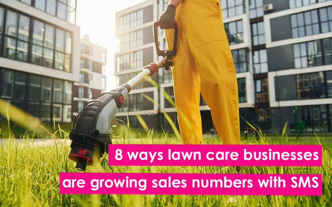 8 ways lawn care businesses are growing sales numbers with SMS
