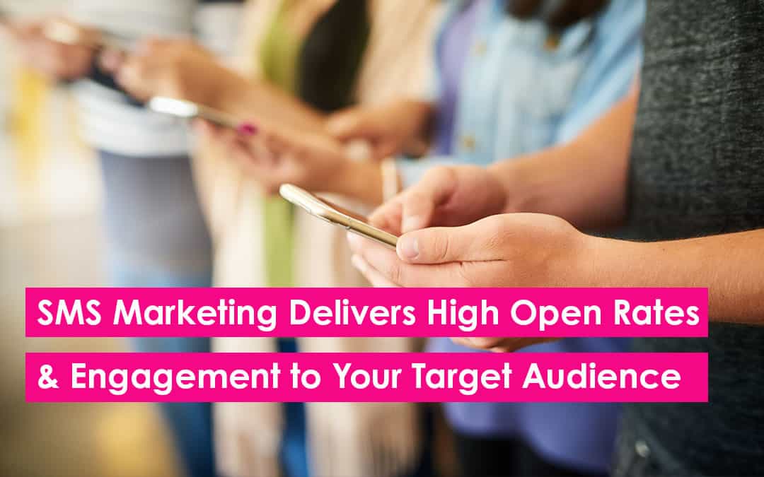 Why SMS Marketing Delivers High Open Rates & Engagement to Your Target Audience