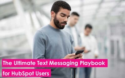 The Ultimate Text Messaging Playbook for HubSpot Users: Drive Engagement, Conversions, and Sales