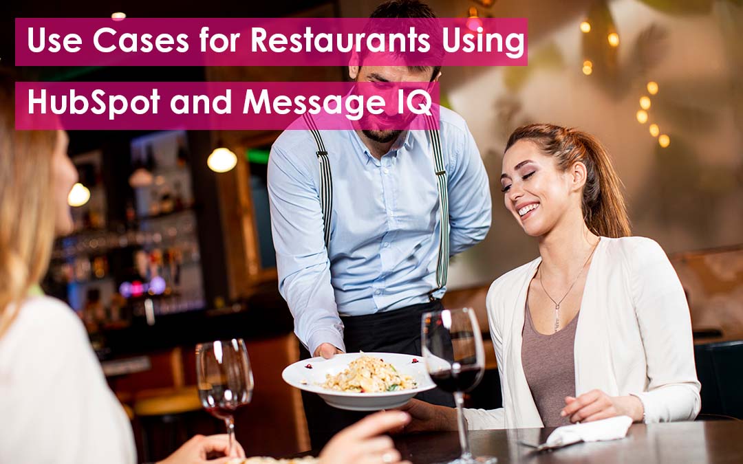 5 Essential Use Cases for Restaurants Using HubSpot and Message IQ