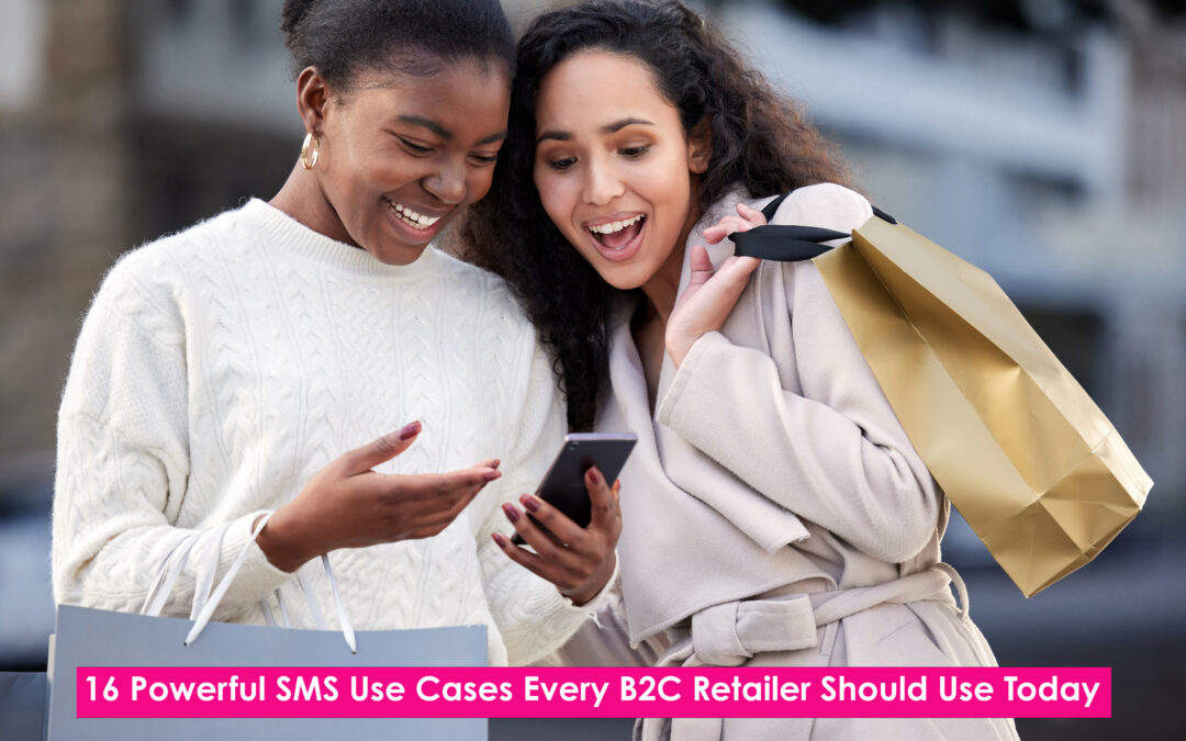 16 Powerful SMS Use Cases Every B2C Retailer Should Use Today